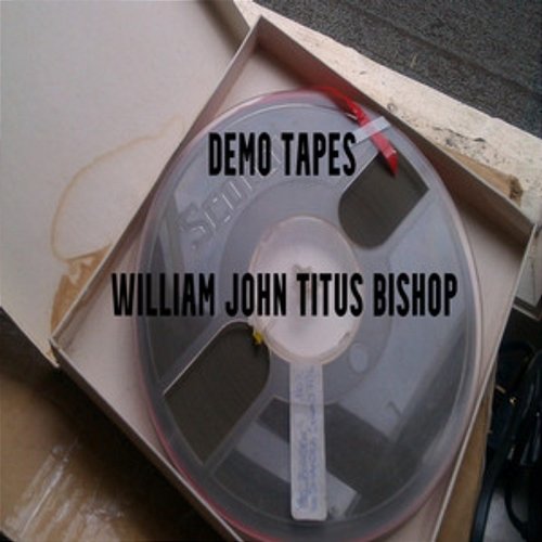 Demo Tapes William John Titus Bishop