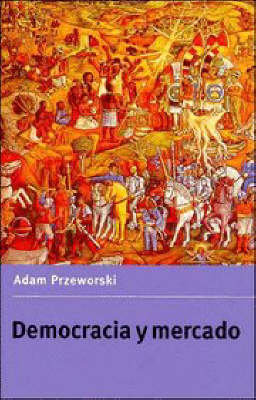Democracia y mercado Przeworski Adam