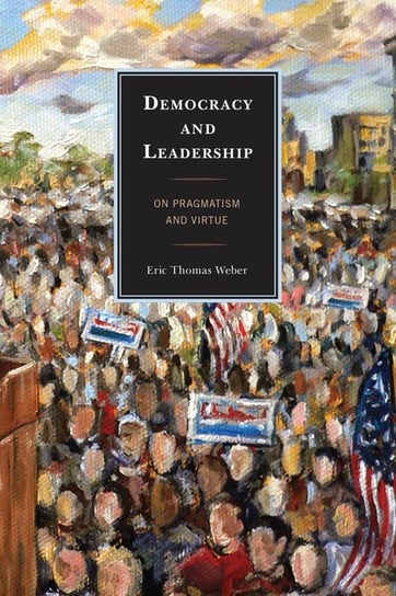 Democracy and Leadership Weber Eric Thomas
