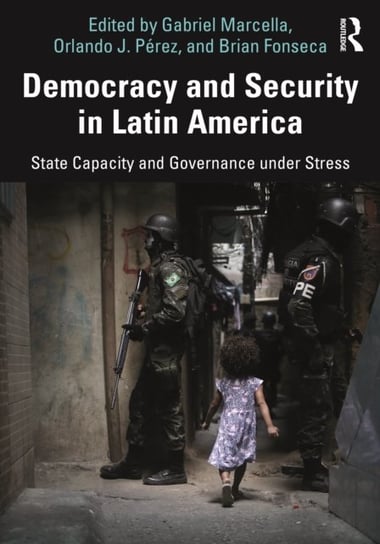 Democracy and Security in Latin America: State Capacity and Governance under Stress Opracowanie zbiorowe