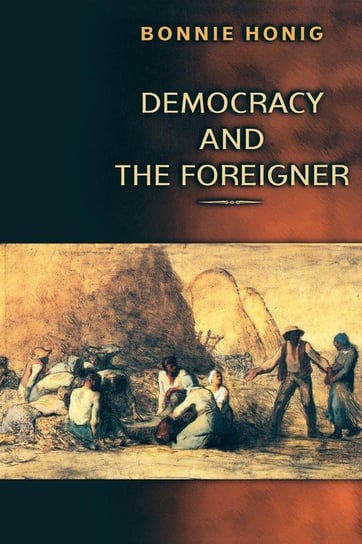 Democracy and the Foreigner Honig Bonnie
