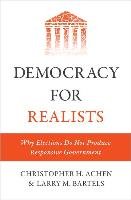 Democracy for Realists: Why Elections Do Not Produce Responsive Government Achen Christopher H., Bartels Larry M.