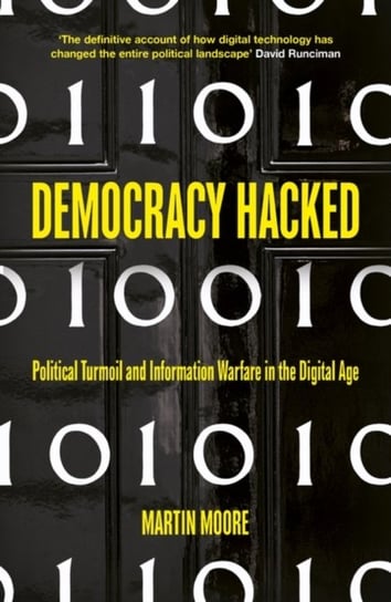 Democracy Hacked: Political Turmoil and Information Warfare in the Digital Age Moore Martin