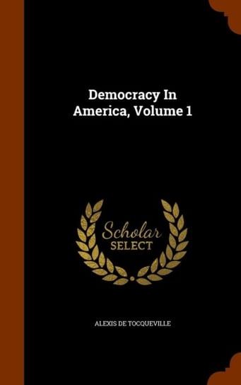 Democracy in America. Volume 1 De Tocqueville Alexis