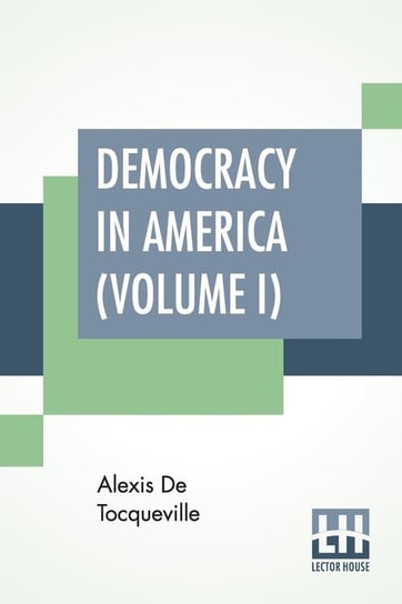 Democracy In America (Volume I) Tocqueville Alexis De