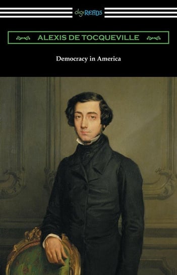 Democracy in America (Volumes 1 and 2, Unabridged) [Translated by Henry Reeve with an Introduction by John Bigelow] Tocqueville Alexis De