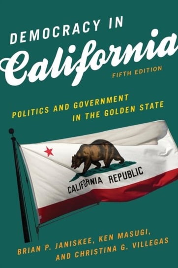Democracy in California: Politics and Government in the Golden State Opracowanie zbiorowe