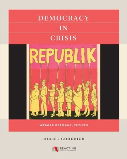 Democracy in Crisis: Weimar Germany, 1929-1932 Robert Goodrich
