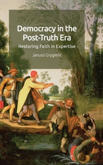 Democracy in the Post-Truth Era: Restoring Faith in Expertise Janusz Grygienc