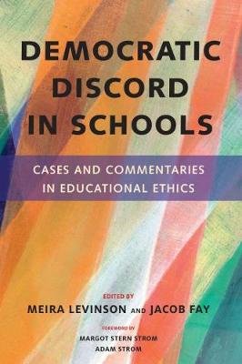 Democratic Discord in Schools. Cases and Commentaries in Educational Ethics Meira Levinson