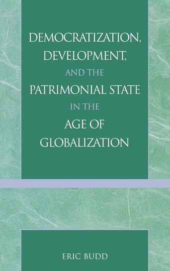 Democratization, Development, and the Patrimonial State in the Age of Globalization Budd Eric