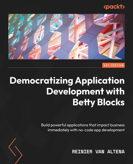 Democratizing Application Development with Betty Blocks Reinier van Altena