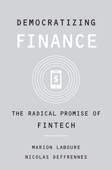 Democratizing Finance. The Radical Promise of Fintech Marion Laboure, Nicolas Deffrennes