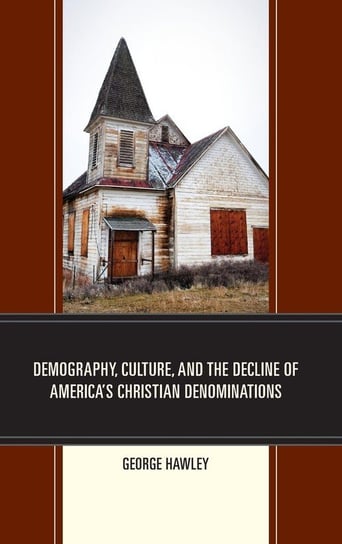 Demography, Culture, and the Decline of America's Christian Denominations Hawley George