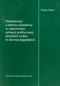 Demokracja a interes narodowy w ujmowaniu sytuacji politycznej: przykład wojny w dawnej Jugosławii Sipka Danko