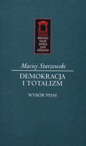 Demokracja i totalizm. Wybór pism Starzewski Maciej