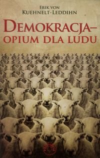 Demokracja opium dla ludu Von Kuehnelt-Leddihn Erik