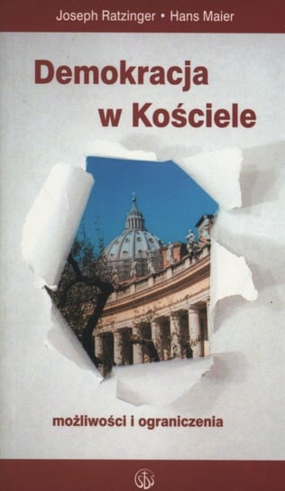 Demokracja w Kościele. Możliwości i ograniczenia Ratzinger Joseph, Maier Hans