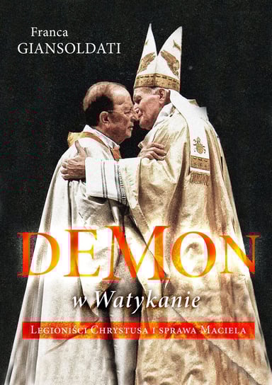 Demon w Watykanie. Legioniści Chrystusa i sprawa Maciela Giansoldati Franca