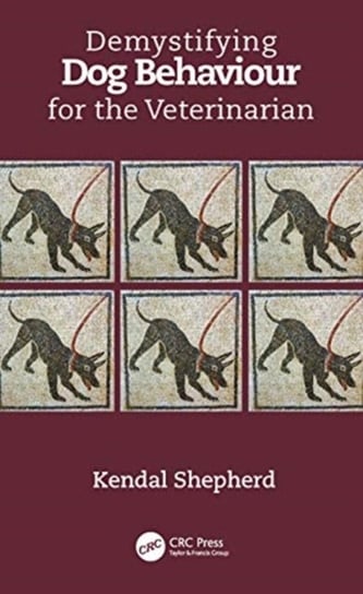 Demystifying Dog Behaviour for the Veterinarian Kendal Shepherd