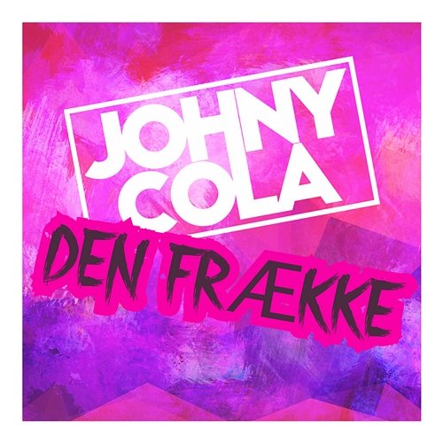 DEN FRÆKKE Johny Cola