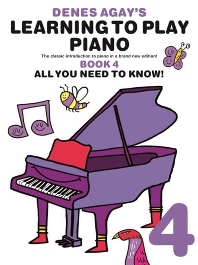 Denes Agay's Learning To Play Piano - Book 4 - All You Need To Know Music Sales Ltd.