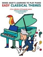 Denes Agay's Learning To Play Piano. Easy Classical Themes Agay Denes