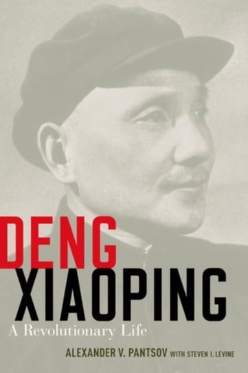 Deng Xiaoping Pantsov Alexander V., Levine Steven I.
