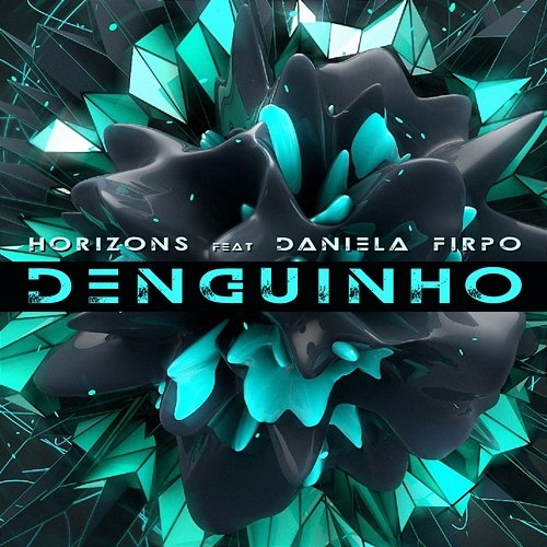 Denguinho Daniella Firpo, Horizons