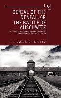 Denial of the Denial, or the Battle of Auschwitz: Debates about the Demography and Geopolitics of the Holocaust Polian P. M., Kokh Alfred, Polian Pavel