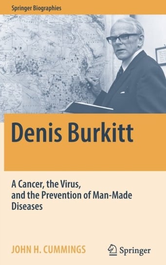 Denis Burkitt: A Cancer, the Virus, and the Prevention of Man-Made Diseases John H. Cummings