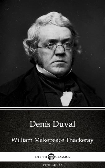 Denis Duval by William Makepeace Thackeray (Illustrated) Thackeray William Makepeace