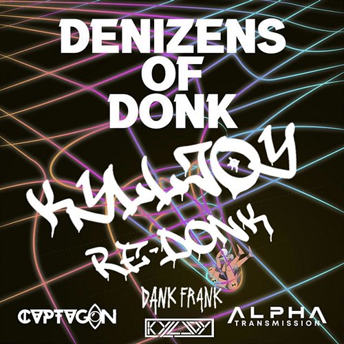 Denizens of Donk (Kylljoy Re-Donk) Alpha Transmission CVPTVGON Dank Frank feat. Kylljoy