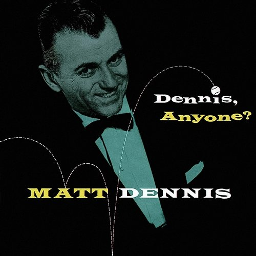 Dennis, Anyone? Matt Dennis