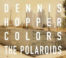 Dennis Hopper Colors: The Polaroids Hopper Dennis