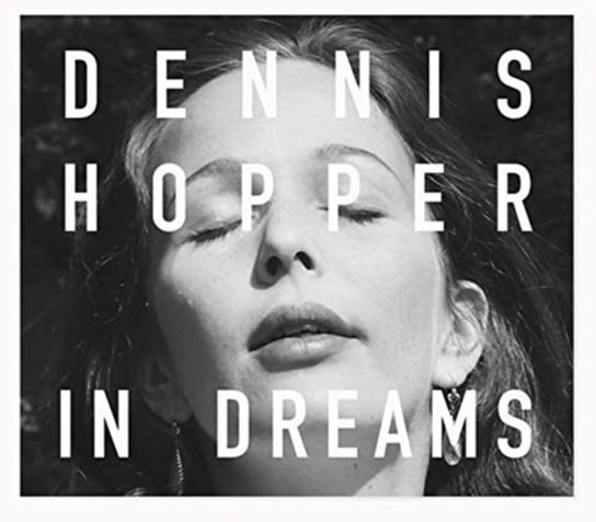 Dennis Hopper: In Dreams: Scenes from the Archive Dennis Hopper
