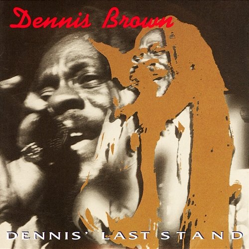 Dennis' Last Stand Dennis Brown