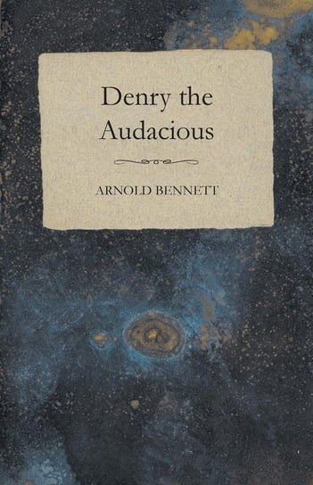 Denry the Audacious Bennett Arnold