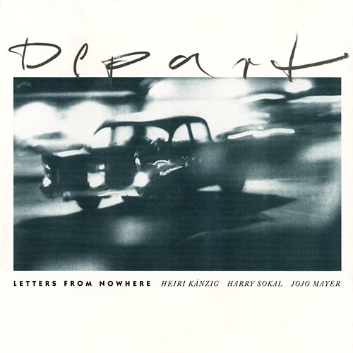 Depart - Letters From Nowhere Heiri Känzig feat. Harry Sokal, Jojo Mayer