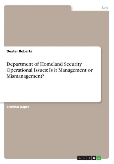 Department of Homeland Security Operational Issues Roberts Dexter