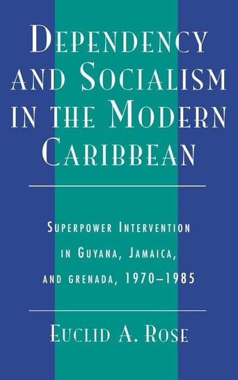Dependency and Socialism in the Modern Caribbean Rose Euclid A.