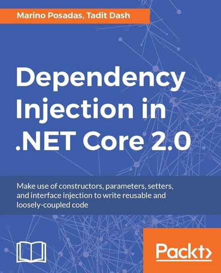 Dependency Injection in .NET Core 2.0 Posadas Marino, Tadit Dash