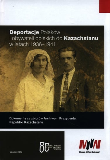 Deportacje Polaków i obywateli polskich do Kazachstanu w latach 1936-1941 Opracowanie zbiorowe