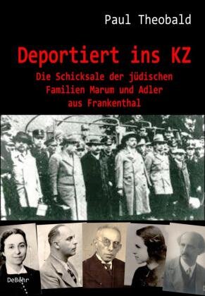 Deportiert ins KZ - Die Schicksale der jüdischen Familien Marum und Adler aus Frankenthal DeBehr