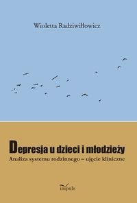 Depresja u dzieci i młodzieży. Analiza systemu rodzinnego-ujęcie kliniczne Radziwiłłowicz Wioletta