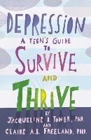 Depression: A Teen's Guide to Survive and Thrive Toner Jacqueline B., Freeland Claire A. B.