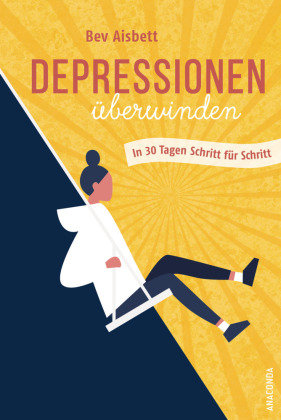 Depressionen überwinden. In 30 Tagen Schritt für Schritt Anaconda