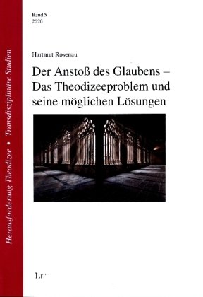 Der Anstoß des Glaubens - Das Theodizeeproblem und seine möglichen Lösungen Lit Verlag