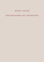 Der Baugedanke des Goetheanum Steiner Rudolf