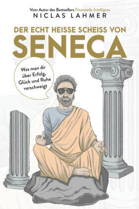 Der echt heiße Scheiß von Seneca FinanzBuch Verlag